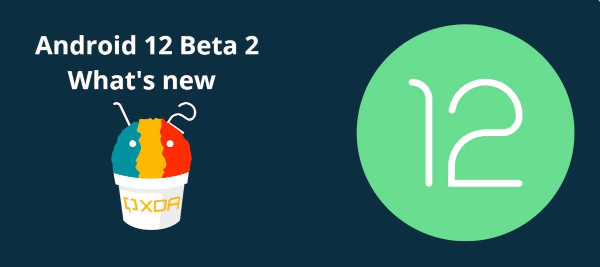 Android 12 Overview Android 12 Beta 2 changelog: All the new features and changes