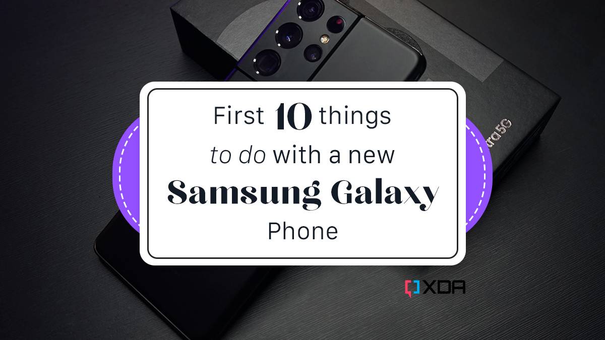 First 10 things to do with a new Samsung Galaxy Phone