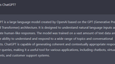 ChatGPT generated a description about itself. It's a "large language model created by OpenAI based on GPT")